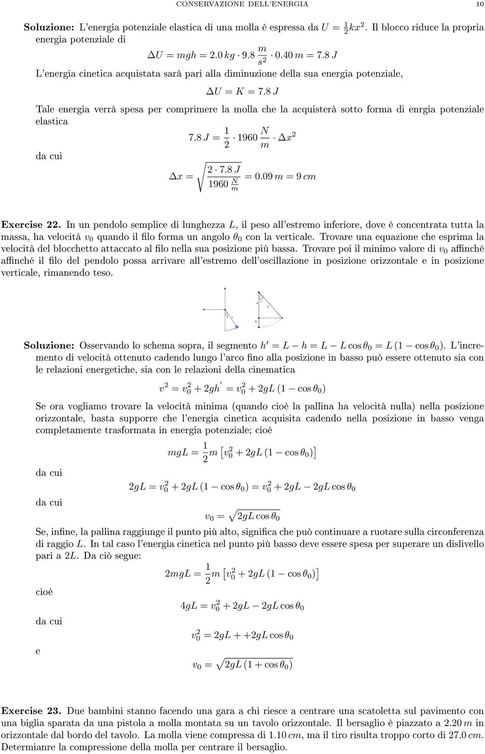 8 J Tale energia verrà spesa per comprimere la molla che la acquisterà sotto forma di enrgia potenziale elastica 7.8 J = 2 960 N m x2 x = 2 7.8 J 960 N m = 0.09 m = 9 cm Exercise 22.