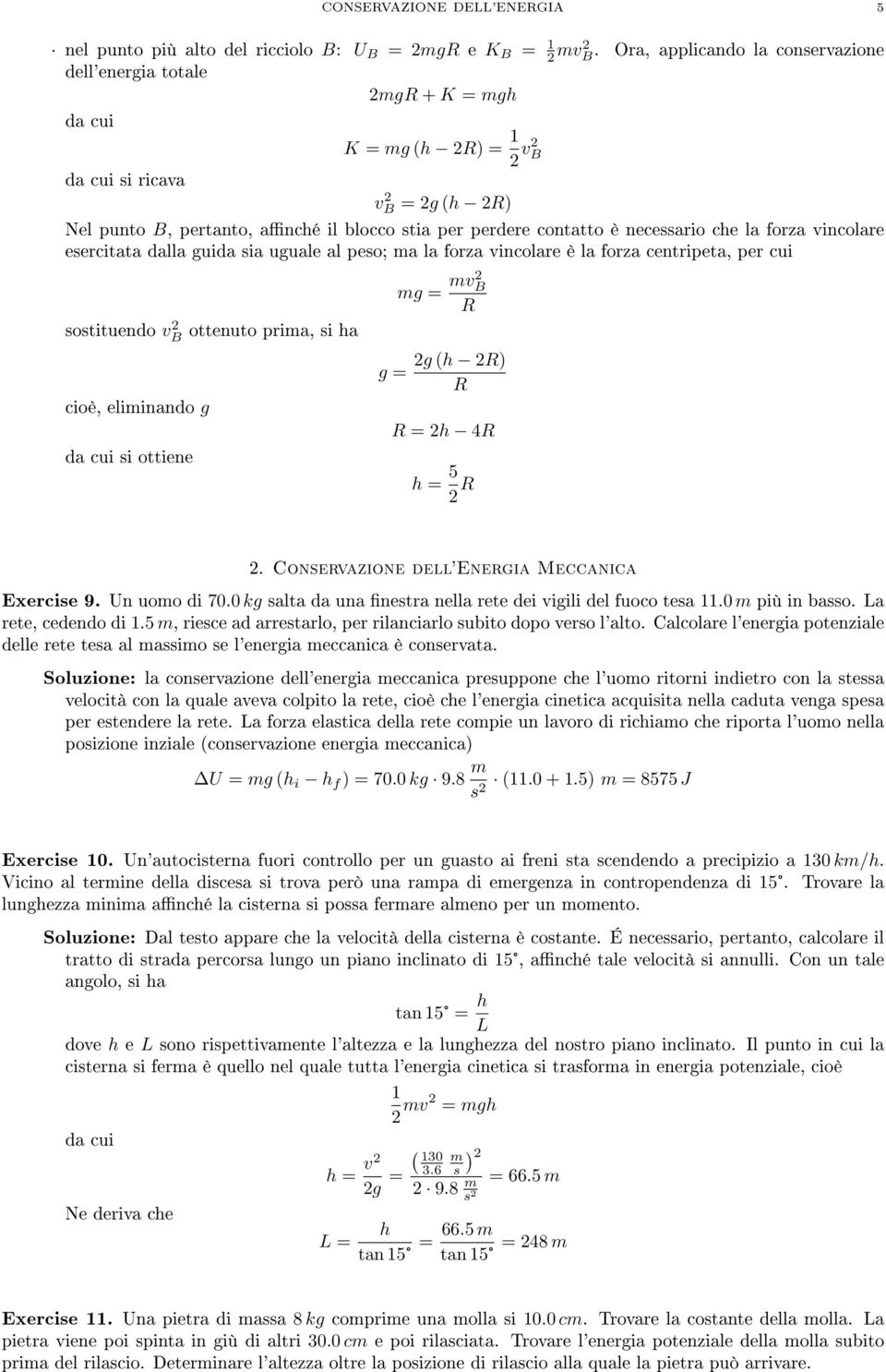 che la forza vincolare esercitata dalla guida sia uguale al peso; ma la forza vincolare è la forza centripeta, per cui sostituendo vb 2 ottenuto prima, si ha cioè, eliminando g si ottiene g = mg =