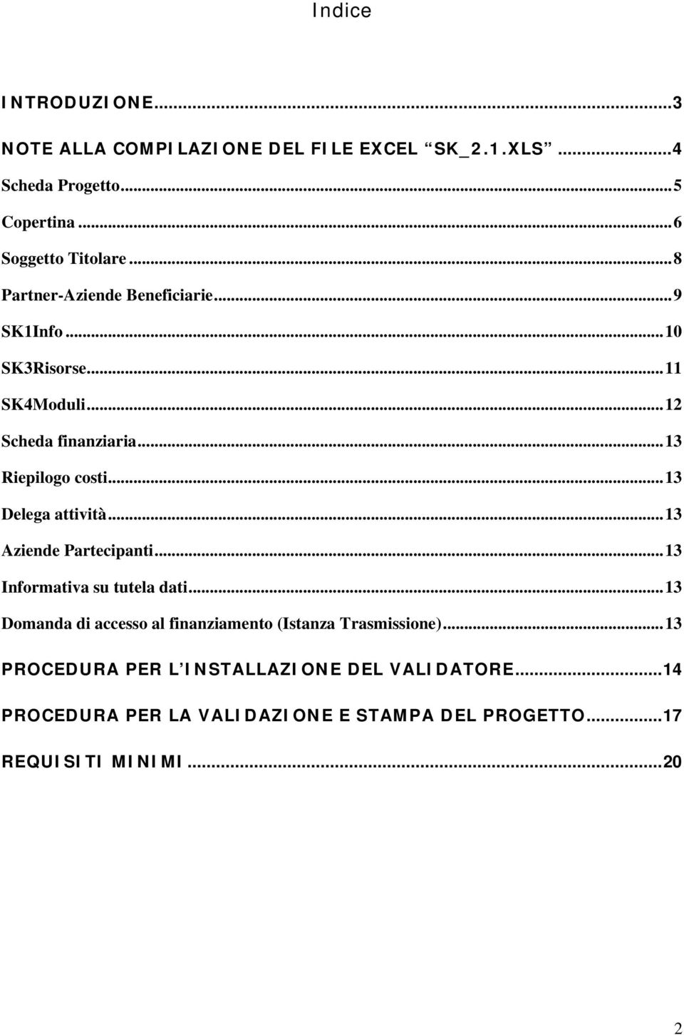 ..13 Delega attività...13 Aziende Partecipanti...13 Informativa su tutela dati.