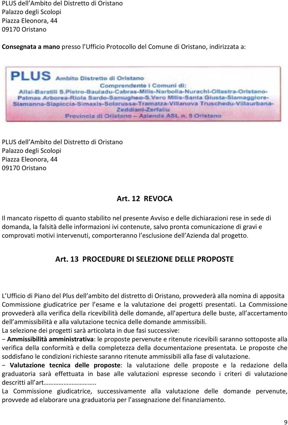 12 REVOCA Il mancato rispetto di quanto stabilito nel presente Avviso e delle dichiarazioni rese in sede di domanda, la falsità delle informazioni ivi contenute, salvo pronta comunicazione di gravi e