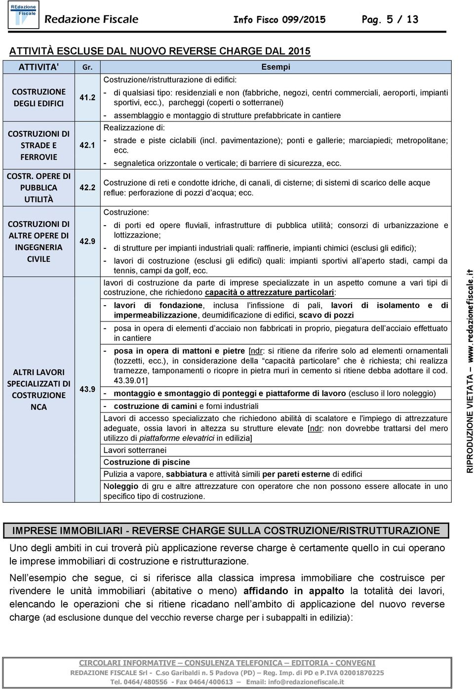 9 Costruzione/ristrutturazione di edifici: - di qualsiasi tipo: residenziali e non (fabbriche, negozi, centri commerciali, aeroporti, impianti sportivi, ecc.