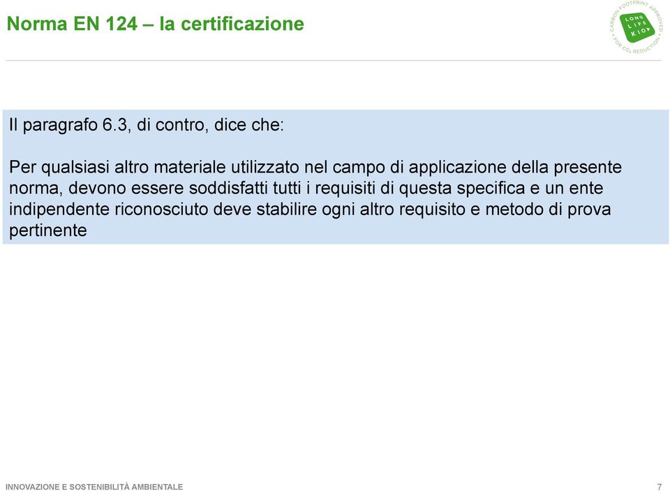 della presente norma, devono essere soddisfatti tutti i requisiti di questa specifica e un