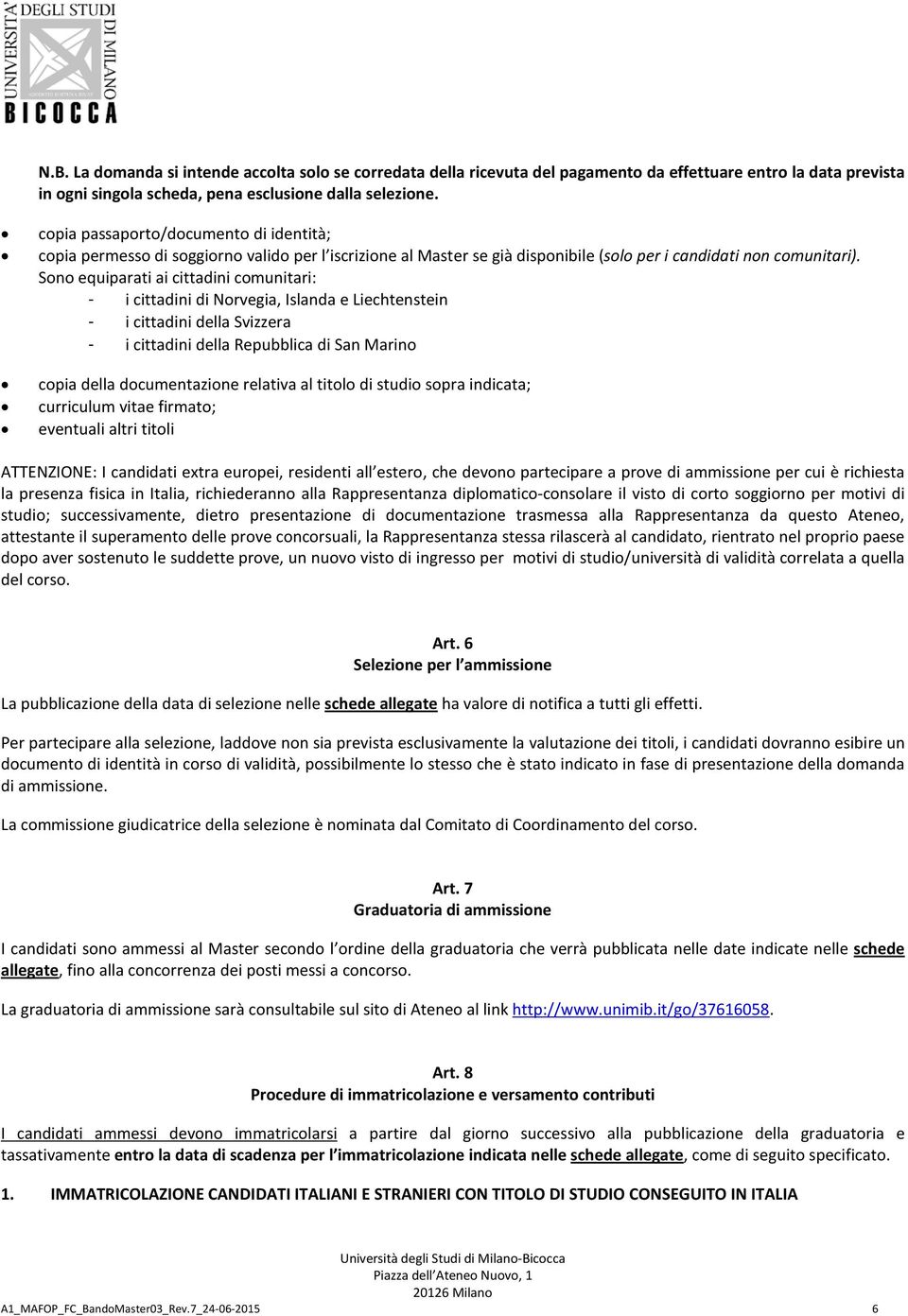 Sono equiparati ai cittadini comunitari: - i cittadini di Norvegia, Islanda e Liechtenstein - i cittadini della Svizzera - i cittadini della Repubblica di San Marino copia della documentazione