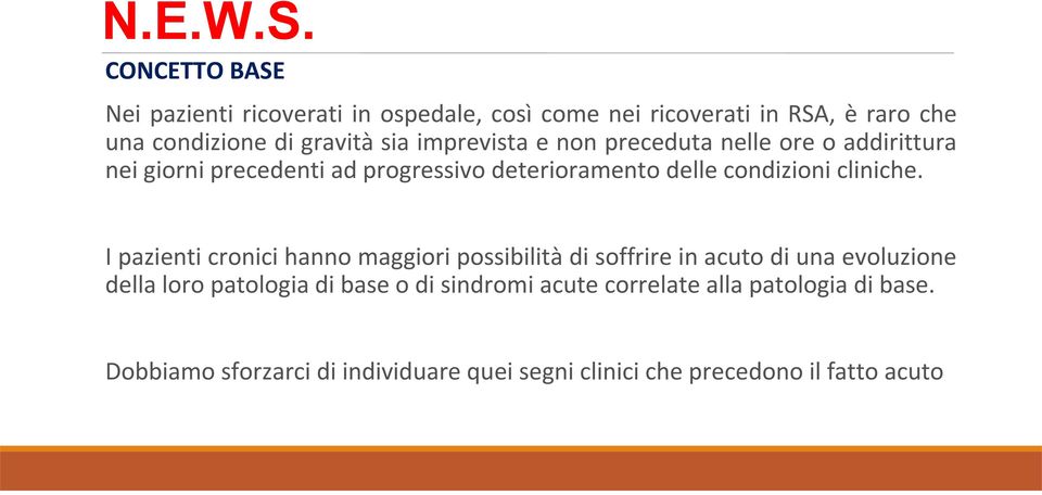 imprevista e non preceduta nelle ore o addirittura nei giorni precedenti ad progressivo deterioramento delle condizioni cliniche.