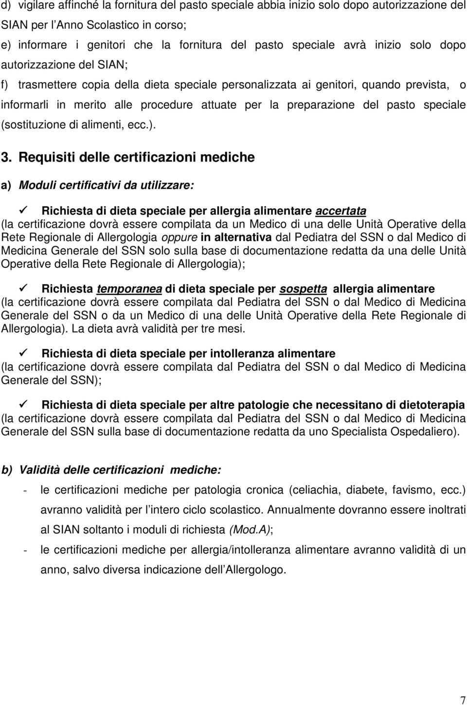 pasto speciale (sostituzione di alimenti, ecc.). 3.