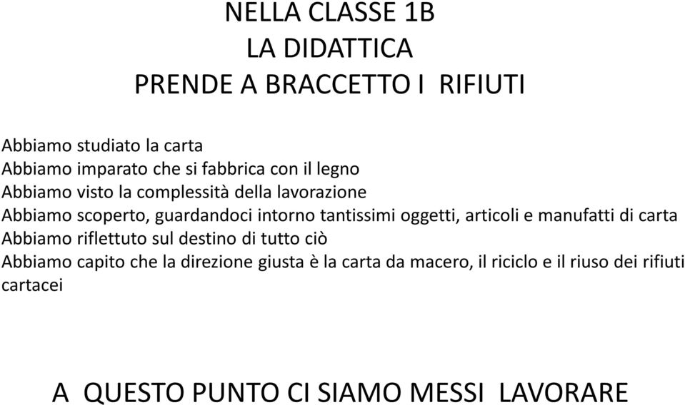 tantissimi oggetti, articoli e manufatti di carta Abbiamo riflettuto sul destino di tutto ciò Abbiamo capito che