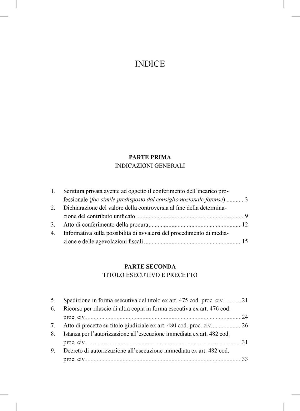 Informativa sulla possibilità di avvalersi del procedimento di mediazione e delle agevolazioni fiscali...15 PARTE SECONDA TITOLO ESECUTIVO E PRECETTO 5.