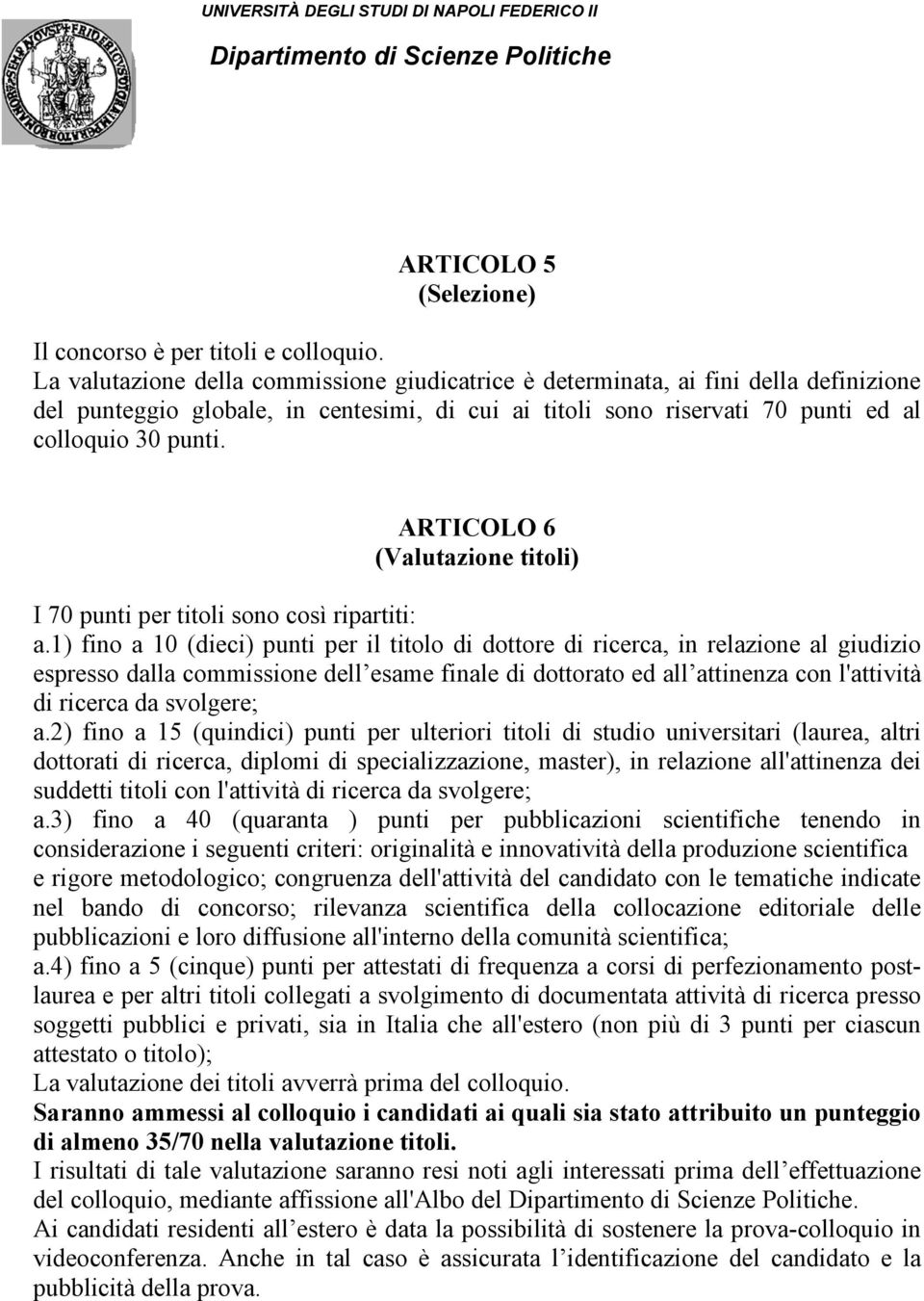 ARTICOLO 6 (Valutazione titoli) I 70 punti per titoli sono così ripartiti: a.