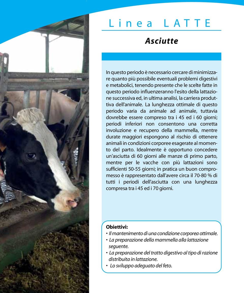 La lunghezza ottimale di questo periodo varia da animale ad animale, tuttavia dovrebbe essere compreso tra i 45 ed i 60 giorni; periodi inferiori non consentono una corretta involuzione e recupero