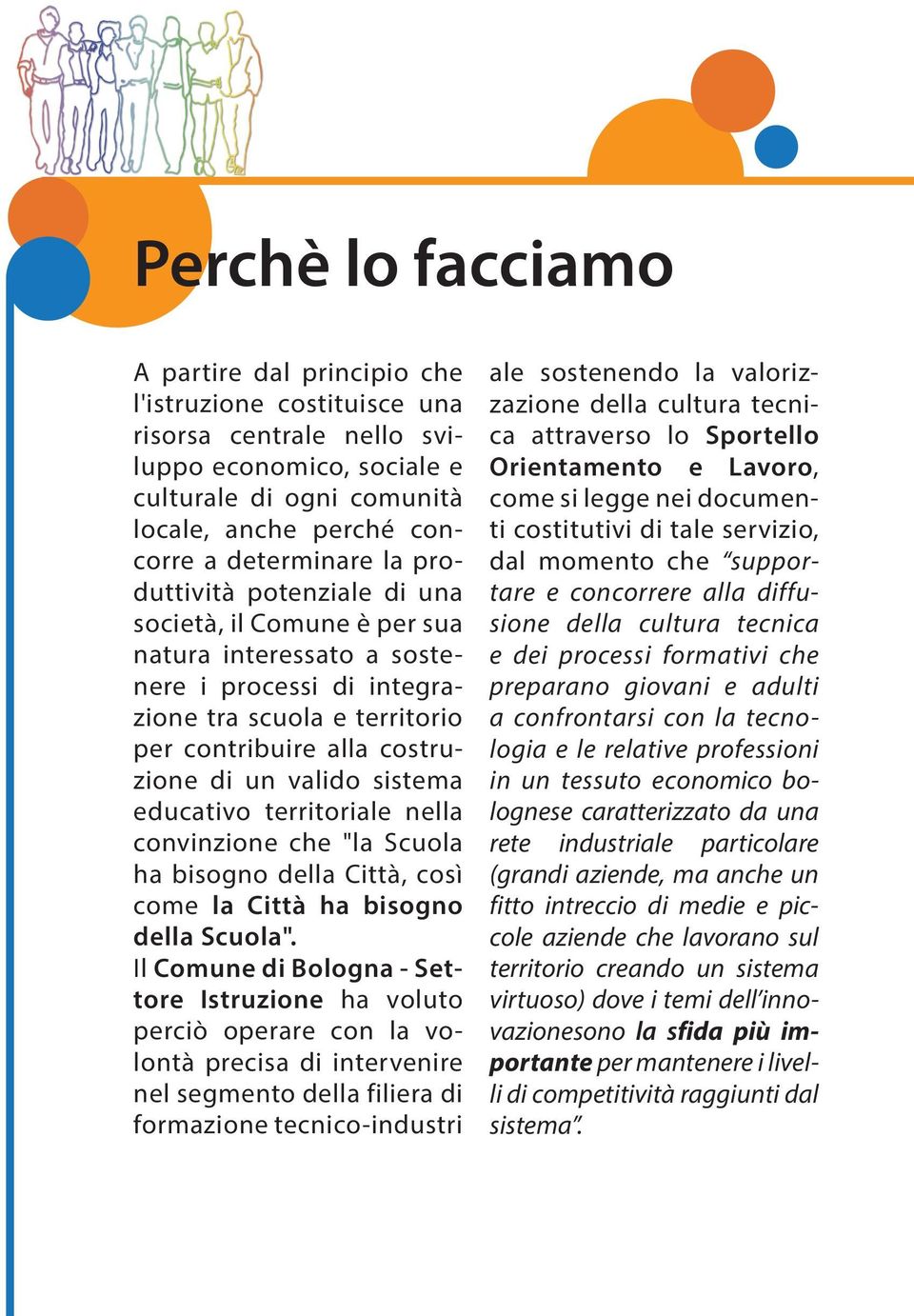 educativo territoriale nella convinzione che "la Scuola ha bisogno della Città, così come la Città ha bisogno della Scuola".