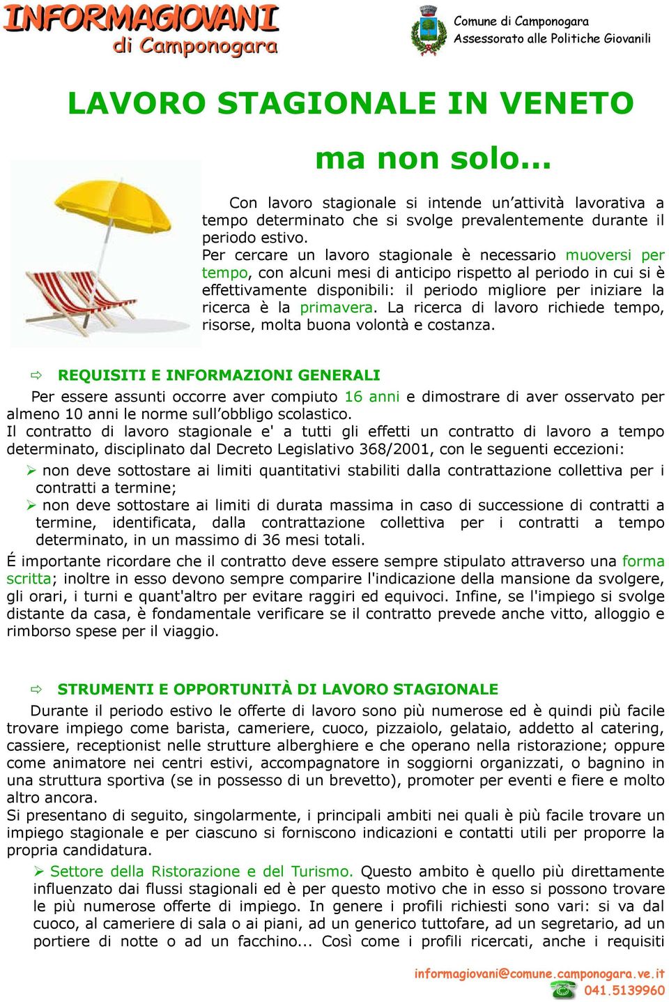 la primavera. La ricerca di lavoro richiede tempo, risorse, molta buona volontà e costanza.