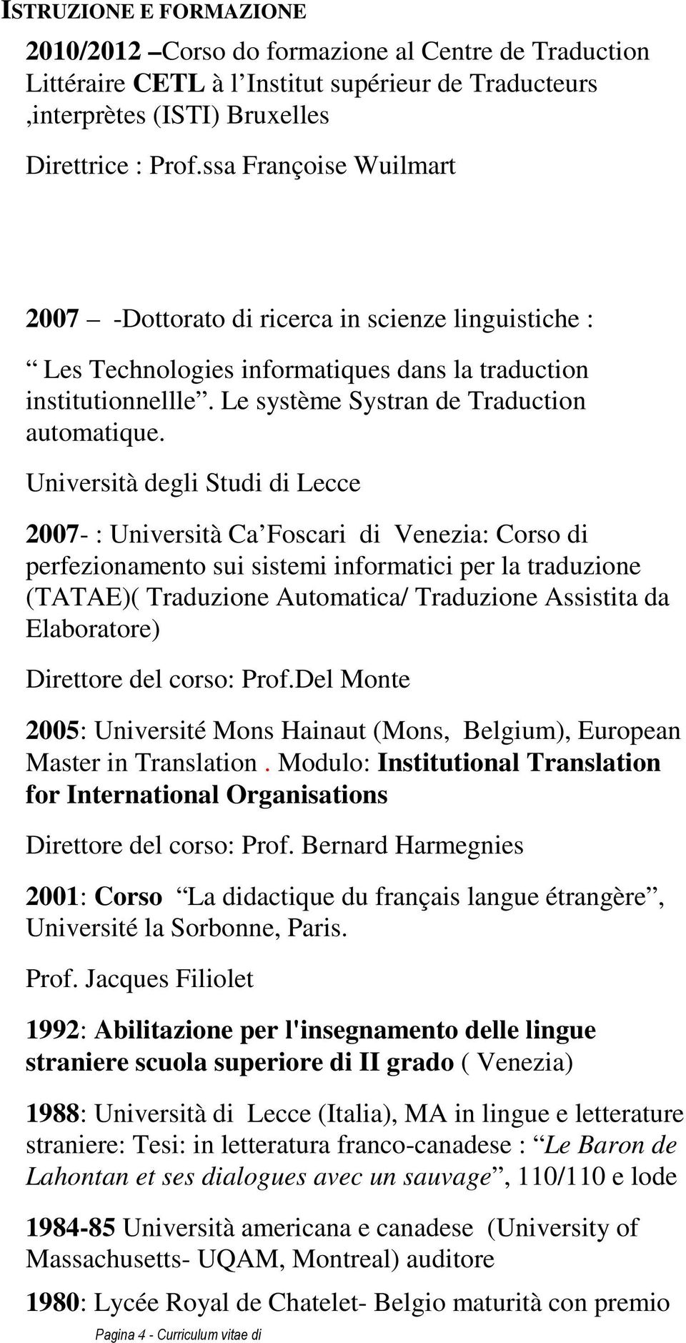 Università degli Studi di Lecce 2007- : Università Ca Foscari di Venezia: Corso di perfezionamento sui sistemi informatici per la traduzione (TATAE)( Traduzione Automatica/ Traduzione Assistita da