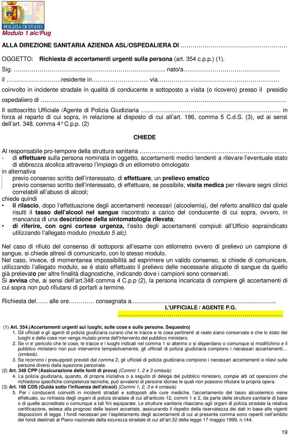 . in forza al reparto di cui sopra, in relazione al disposto di cui all art. 186, comma 5 C.d.S. (3), ed ai sensi dell art. 348, comma 4 C.p.p. (2) CHIEDE Al responsabile pro-tempore della struttura sanitaria.