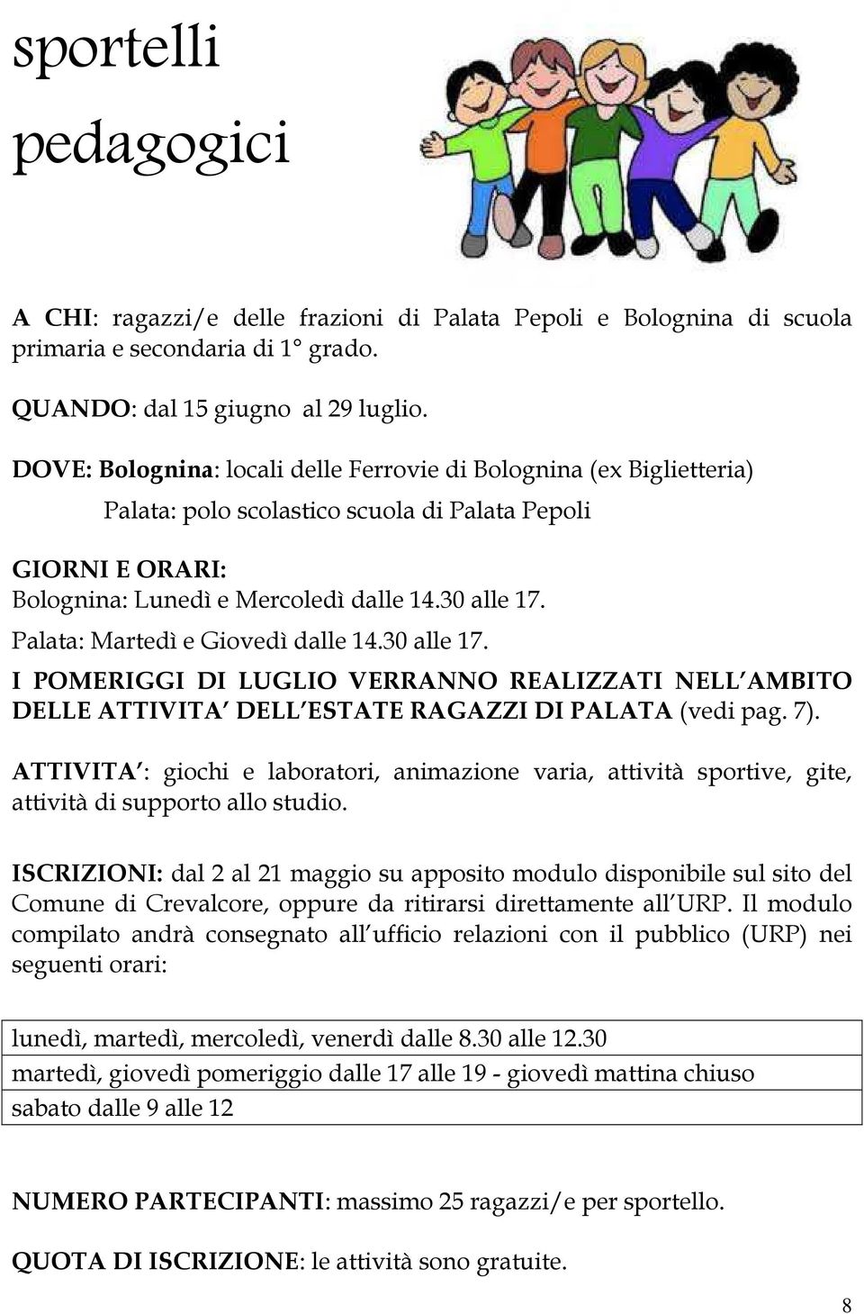 Palata: Martedì e Giovedì dalle 14.30 alle 17. I POMERIGGI DI LUGLIO VERRANNO REALIZZATI NELL AMBITO DELLE ATTIVITA DELL ESTATE RAGAZZI DI PALATA (vedi pag. 7).