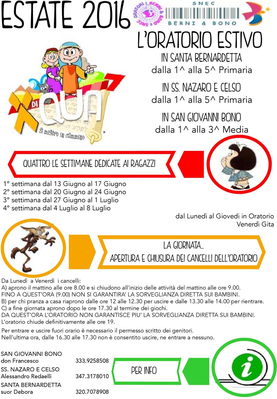 Giugno 3 settimana dal 27 Giugno al 1 Luglio 4 settimana dal 4 Luglio al 8 Luglio dal Lunedì al Giovedi in Oratorio Venerdì Gita LA GIORNATA.