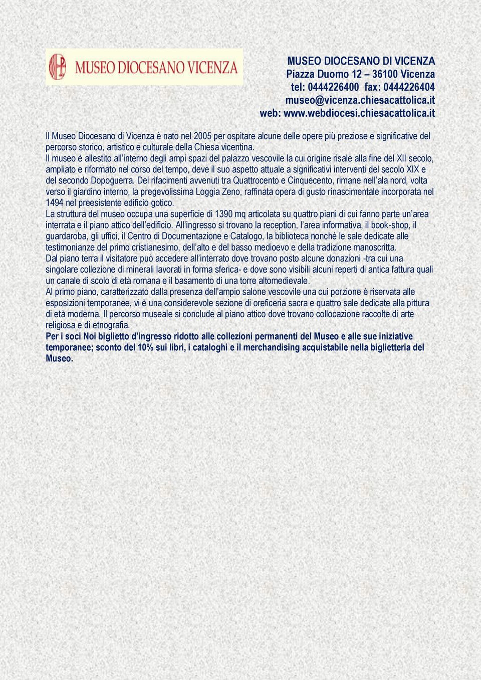 it Il Museo Diocesano di Vicenza è nato nel 2005 per ospitare alcune delle opere più preziose e significative del percorso storico, artistico e culturale della Chiesa vicentina.