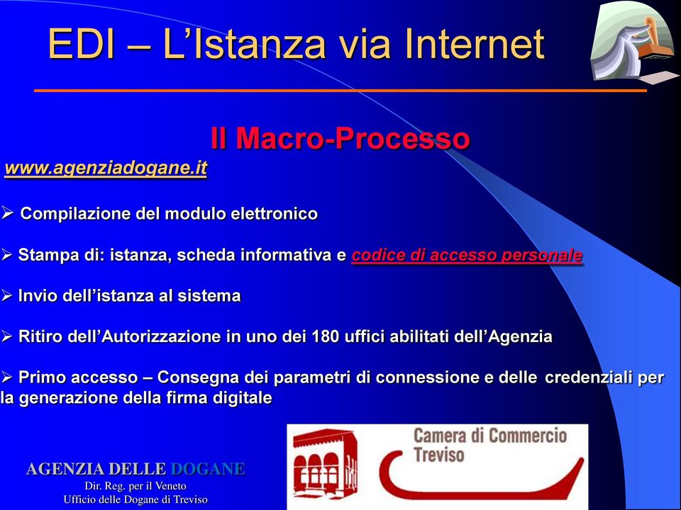 dell istanza al sistema Ritiro dell Autorizzazione in uno dei 180 uffici abilitati dell Agenzia Primo accesso