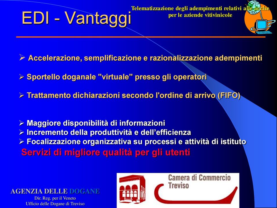 (FIFO) Maggiore disponibilità di informazioni Incremento della produttività e dell efficienza Focalizzazione organizzativa su processi