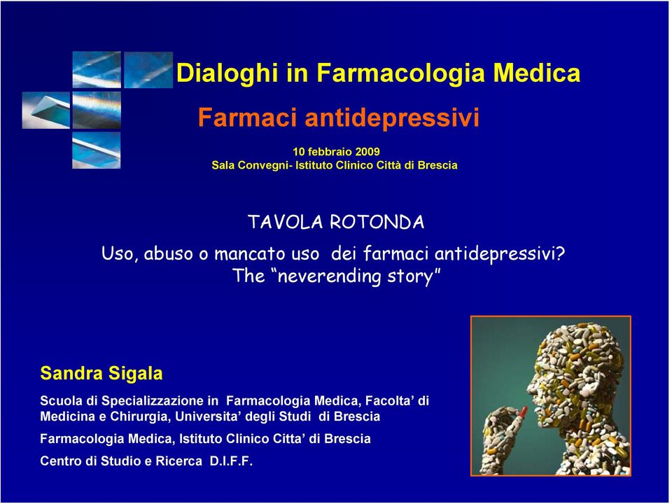 The neverending story Sandra Sigala Scuola di Specializzazione in Farmacologia Medica, Facolta di Medicina e