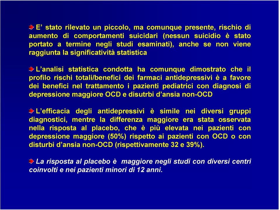 pediatrici con diagnosi di depressione maggiore OCD e disutrbi d ansia non-ocd L efficacia degli antidepressivi è simile nei diversi gruppi diagnostici, mentre la differenza maggiore era stata