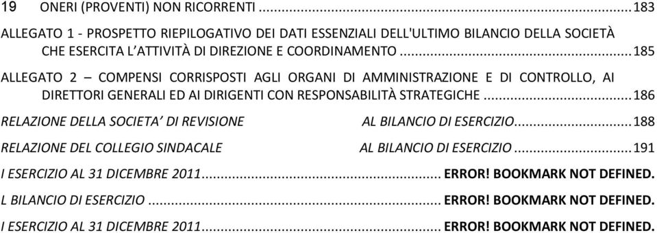 .. 185 ALLEGATO 2 COMPENSI CORRISPOSTI AGLI ORGANI DI AMMINISTRAZIONE E DI CONTROLLO, AI DIRETTORI GENERALI ED AI DIRIGENTI CON RESPONSABILITÀ STRATEGICHE.