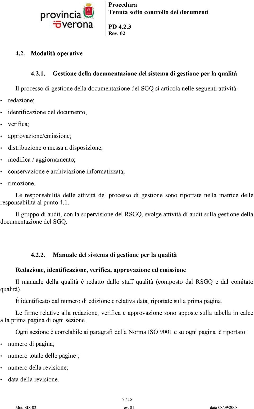 documento; verifica; approvazione/emissione; distribuzione o messa a disposizione; modifica / aggiornamento; conservazione e archiviazione informatizzata; rimozione.