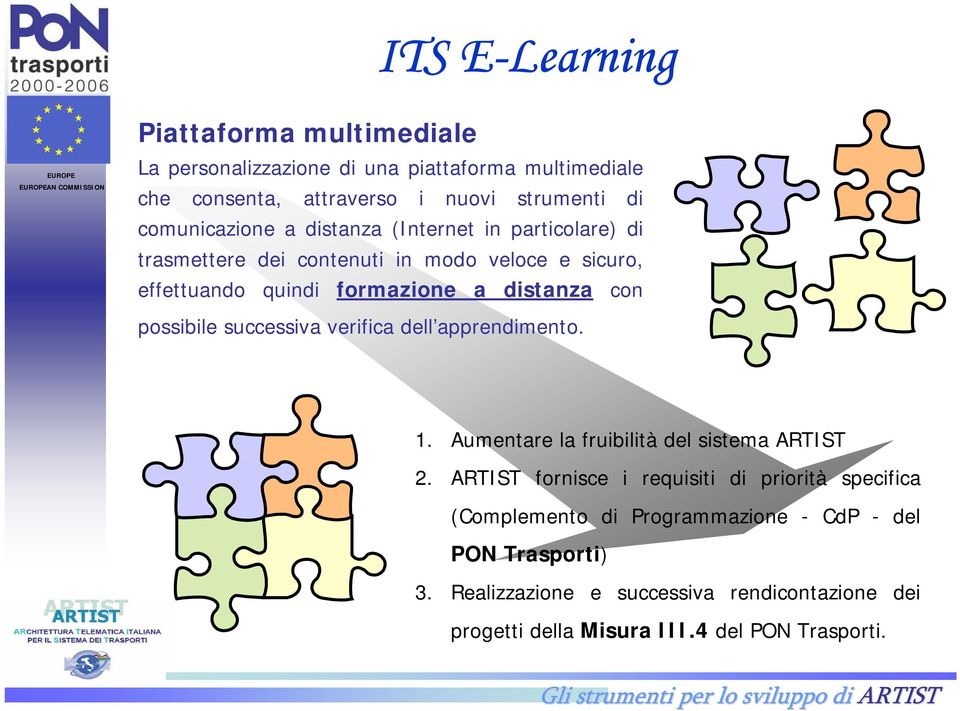 distanza con possibile successiva verifica dell apprendimento. 1. Aumentare la fruibilità del sistema ARTIST 2.