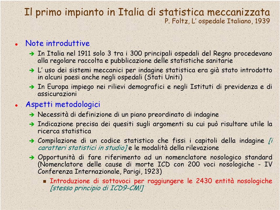 uso dei sistemi meccanici per indagine statistica era già stato introdotto in alcuni paesi anche negli ospedali (Stati Uniti) In Europa impiego nei rilievi demografici e negli Istituti di previdenza