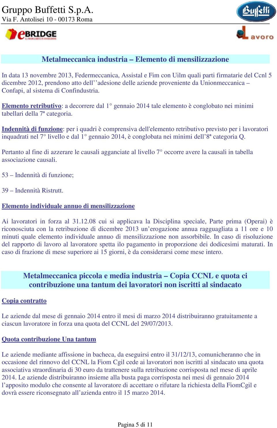 Elemento retributivo: a decorrere dal 1 gennaio 2014 tale elemento è conglobato nei minimi tabellari della 7ª categoria.