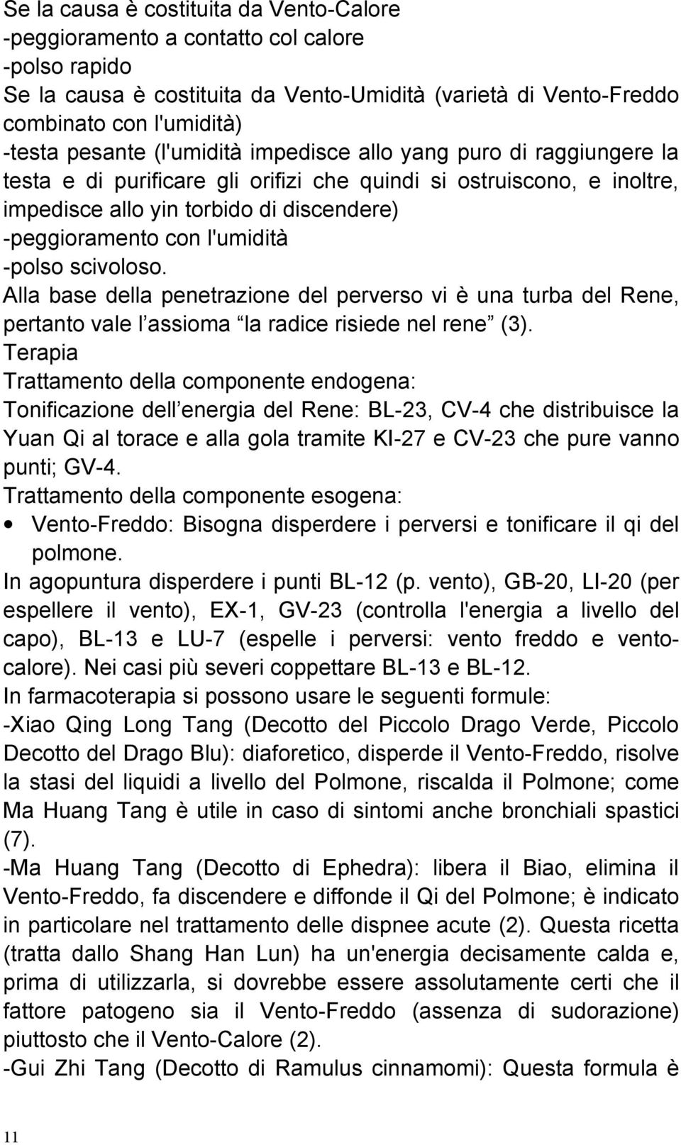 -polso scivoloso. Alla base della penetrazione del perverso vi è una turba del Rene, pertanto vale l assioma la radice risiede nel rene (3).