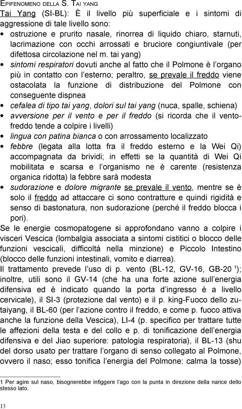 arrossati e bruciore congiuntivale (per difettosa circolazione nel m.