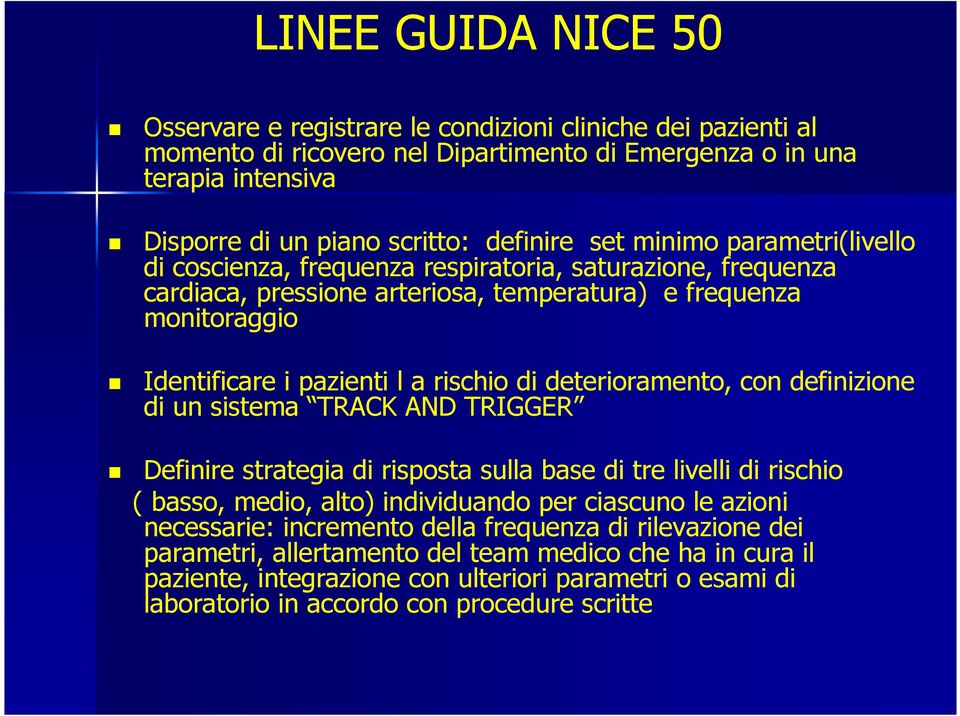 deterioramento, con definizione di un sistema TRACK AND TRIGGER Definire strategia di risposta sulla base di tre livelli di rischio ( basso, medio, alto) individuando per ciascuno le azioni