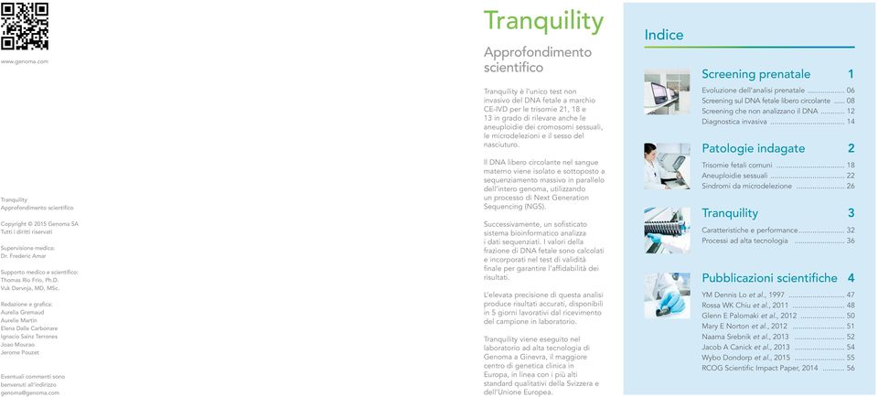 com Tranquility Approfondimento scientifico Tranquility è l unico test non invasivo del DNA fetale a marchio CE-IVD per le trisomie 21, 18 e 13 in grado di rilevare anche le aneuploidie dei cromosomi