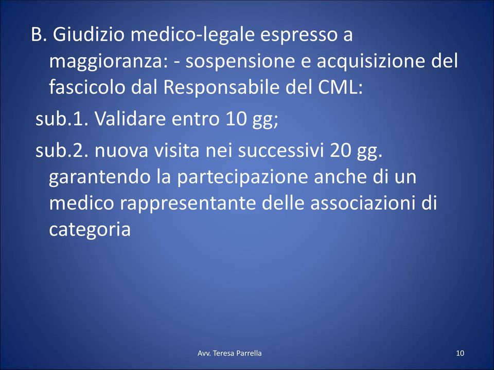 Validare entro 10 gg; sub.2. nuova visita nei successivi 20 gg.