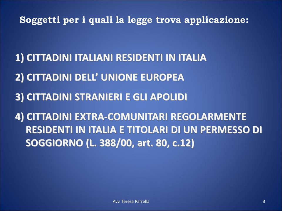 GLI APOLIDI 4) CITTADINI EXTRA-COMUNITARI REGOLARMENTE RESIDENTI IN ITALIA E