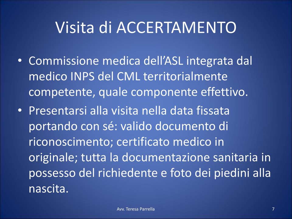 Presentarsi alla visita nella data fissata portando con sé: valido documento di riconoscimento;