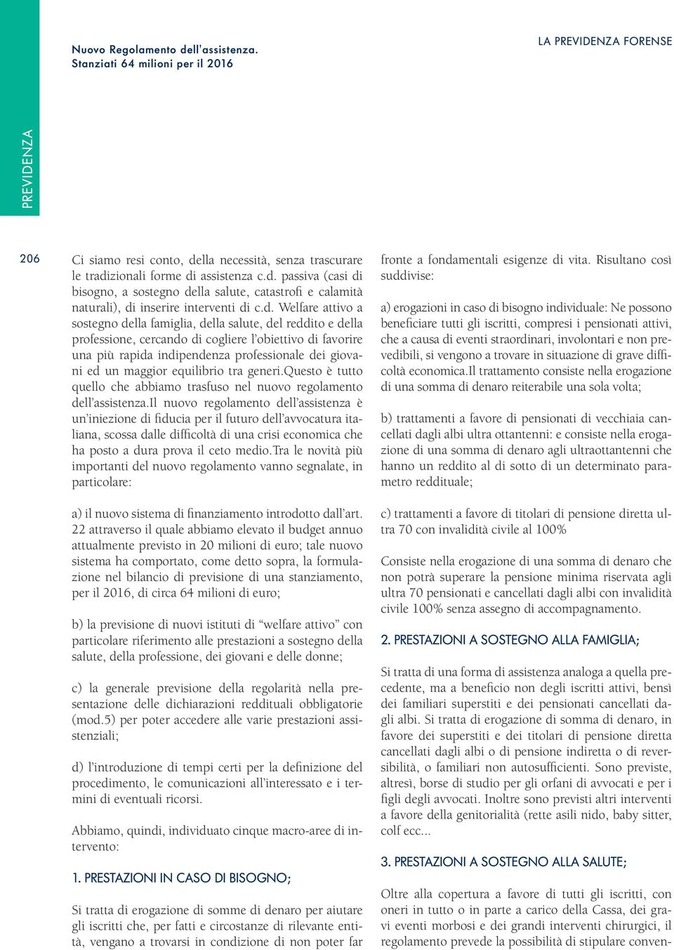 maggior equilibrio tra generi.questo è tutto quello che abbiamo trasfuso nel nuovo regolamento dell assistenza.