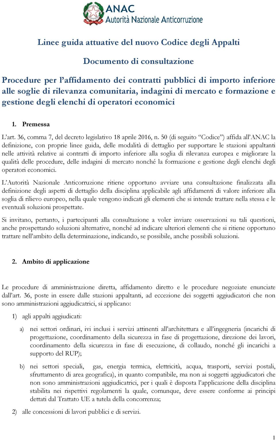 50 (di seguito Codice ) affida all ANAC la definizione, con proprie linee guida, delle modalità di dettaglio per supportare le stazioni appaltanti nelle attività relative ai contratti di importo
