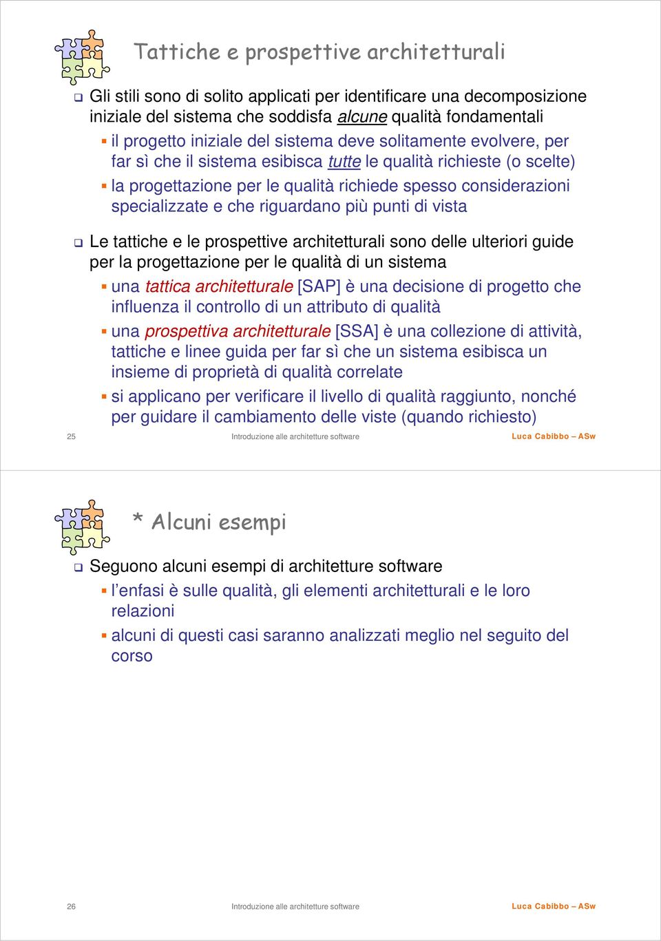 riguardano più punti di vista Le tattiche e le prospettive architetturali sono delle ulteriori guide per la progettazione per le qualità di un sistema una tattica architetturale [SAP] è una decisione