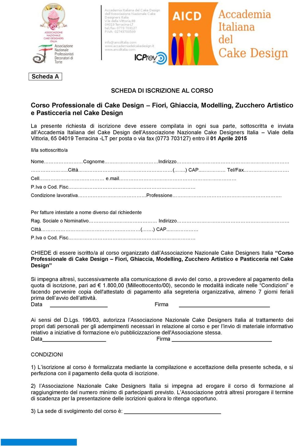 . Tel/Fax. Cell. e.mail Condizione lavorativa Professione. Per fatture intestate a nome diverso dal richiedente Rag. Sociale o Nominativo Indirizzo Città. (.) CAP.