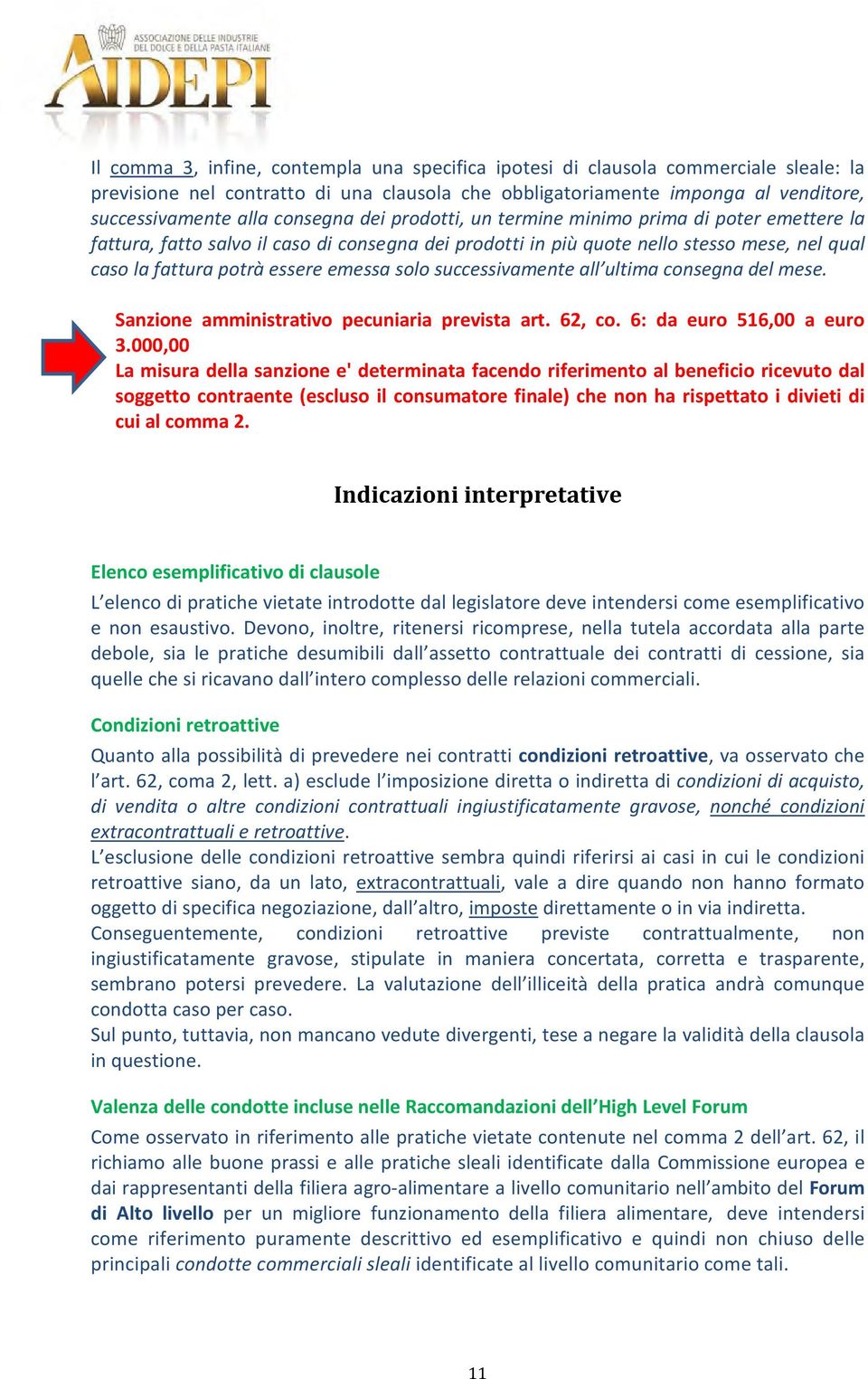 solo successivamente all ultima consegna del mese. Sanzione amministrativo pecuniaria prevista art. 62, co. 6: da euro 516,00 a euro 3.