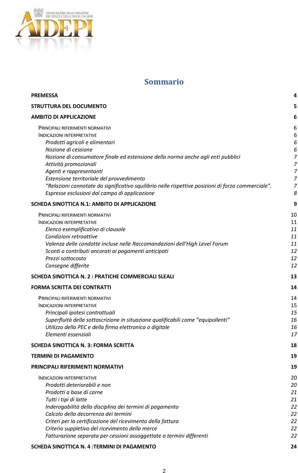 significativo squilibrio nelle rispettive posizioni di forza commerciale. 7 Espresse esclusioni dal campo di applicazione 8 SCHEDA SINOTTICA N.