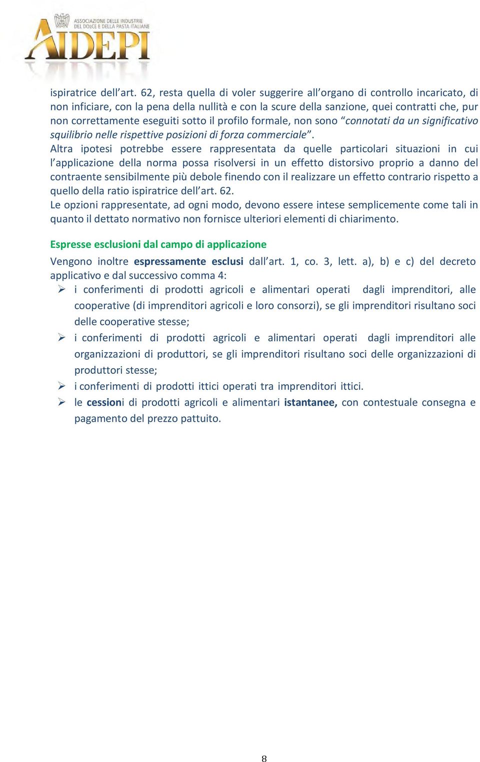 sotto il profilo formale, non sono connotati da un significativo squilibrio nelle rispettive posizioni di forza commerciale.