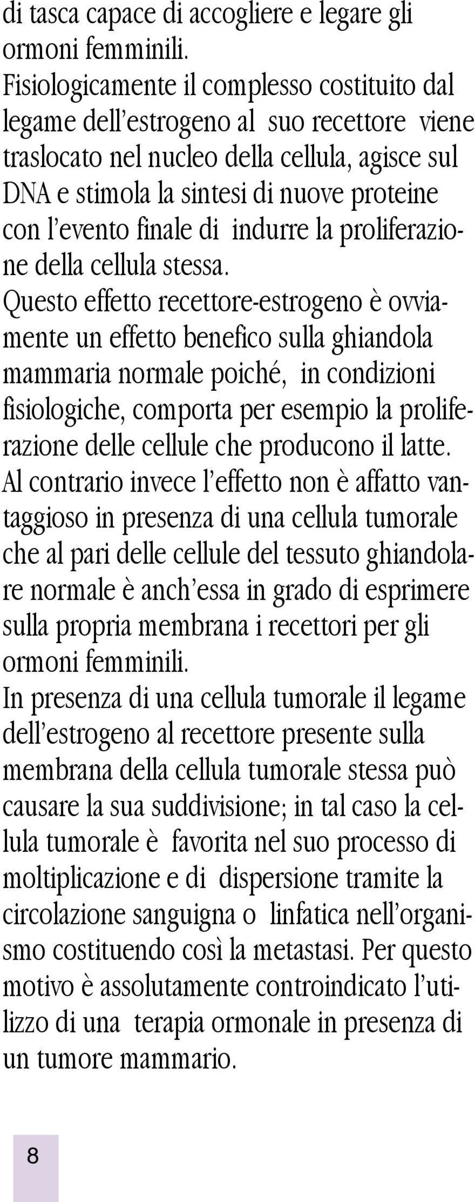 finale di indurre la proliferazione della cellula stessa.