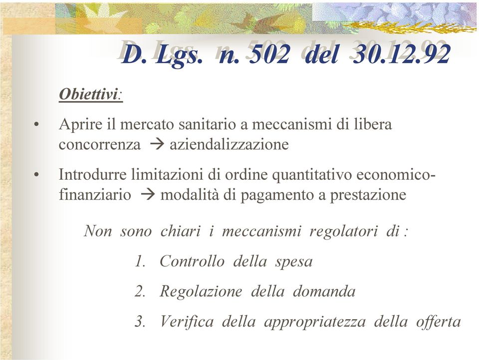 92 Aprire il mercato sanitario a meccanismi di libera concorrenza aziendalizzazione Introdurre