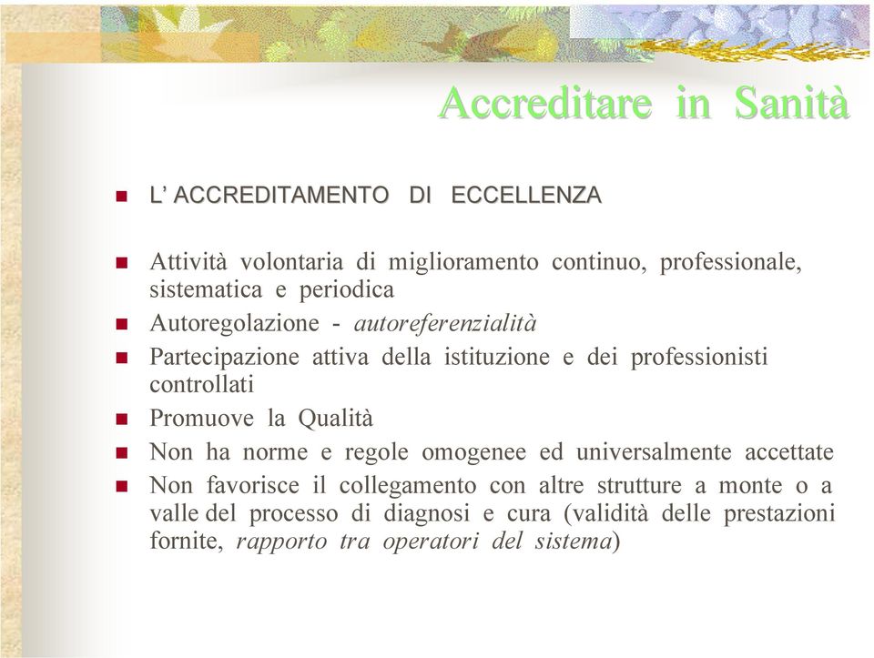 controllati Promuove la Qualità Non ha norme e regole omogenee ed universalmente accettate Non favorisce il collegamento con