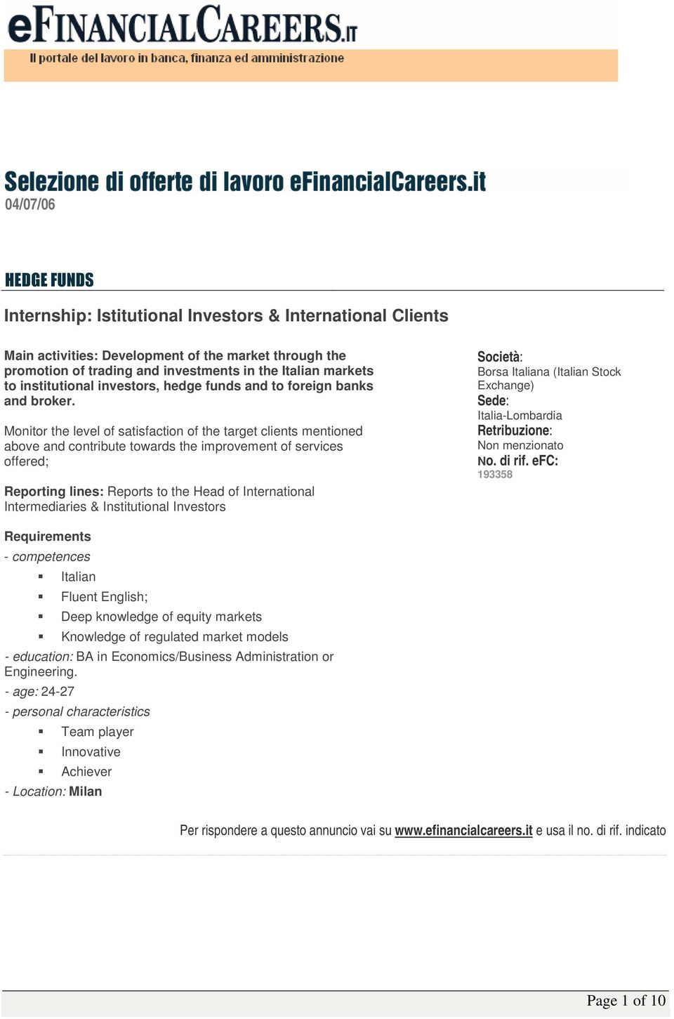 Monitor the level of satisfaction of the target clients mentioned above and contribute towards the improvement of services offered; Reporting lines: Reports to the Head of International