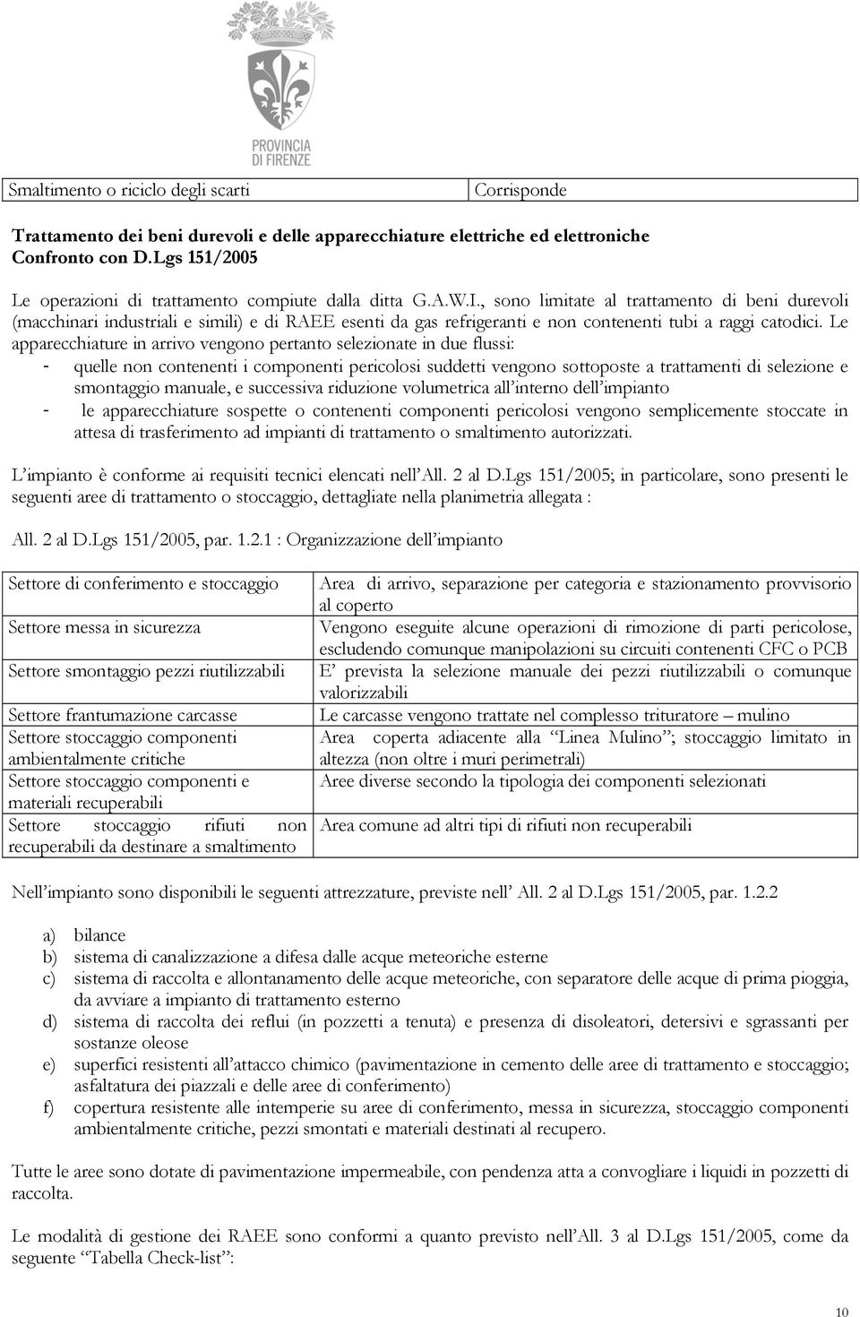 , sono limitate al trattamento di beni durevoli (macchinari industriali e simili) e di REE esenti da gas refrigeranti e non contenenti tubi a raggi catodici.