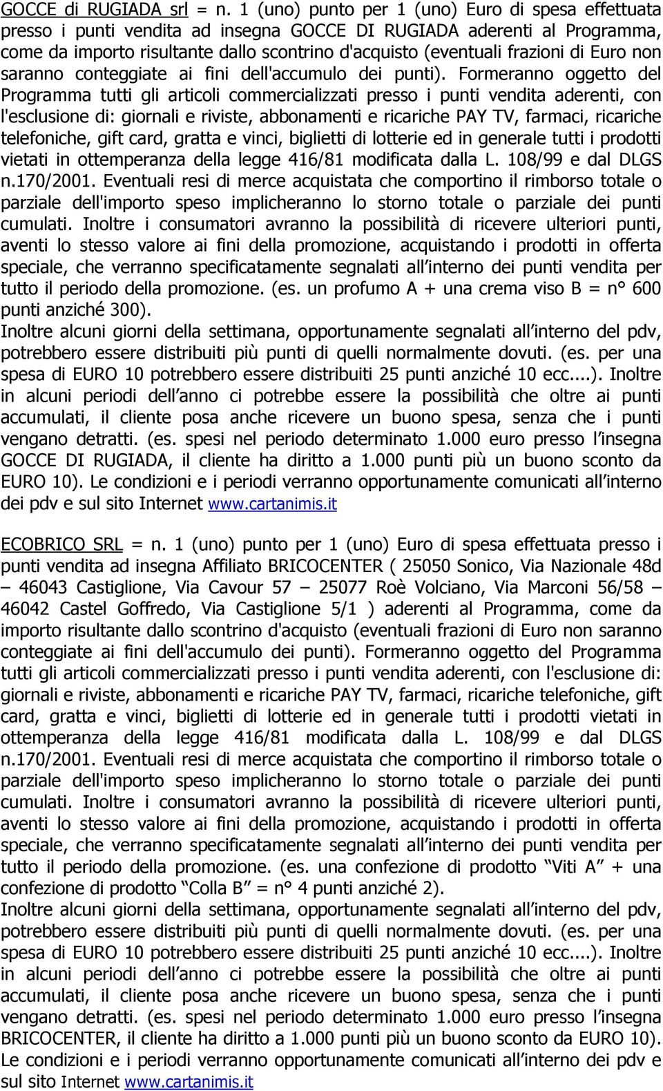 di Euro non saranno conteggiate ai fini dell'accumulo dei punti).