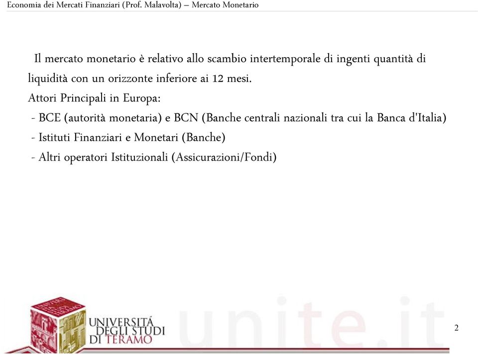 Attori Principali in Europa: - BCE (autorità monetaria) e BCN (Banche centrali